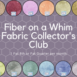 Fiber on a Whim Fabric Collector's Club - Fat 8th or Fat Quarter